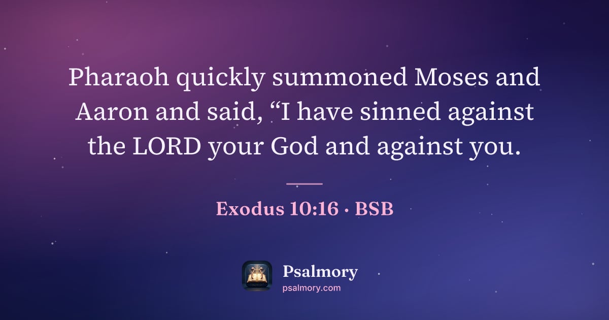 Exodus 10:16 verse artwork: Pharaoh quickly summoned Moses and Aaron and said, “I have sinned against the LORD your…