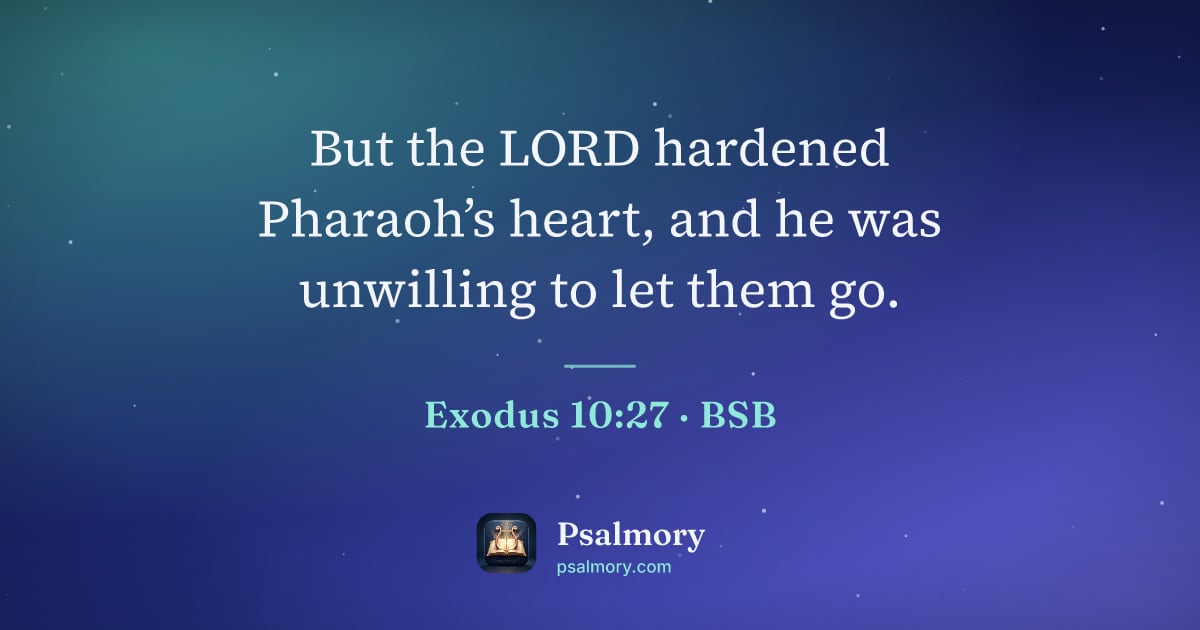 Exodus 10:27 verse artwork: But the LORD hardened Pharaoh’s heart, and he was unwilling to let them go.