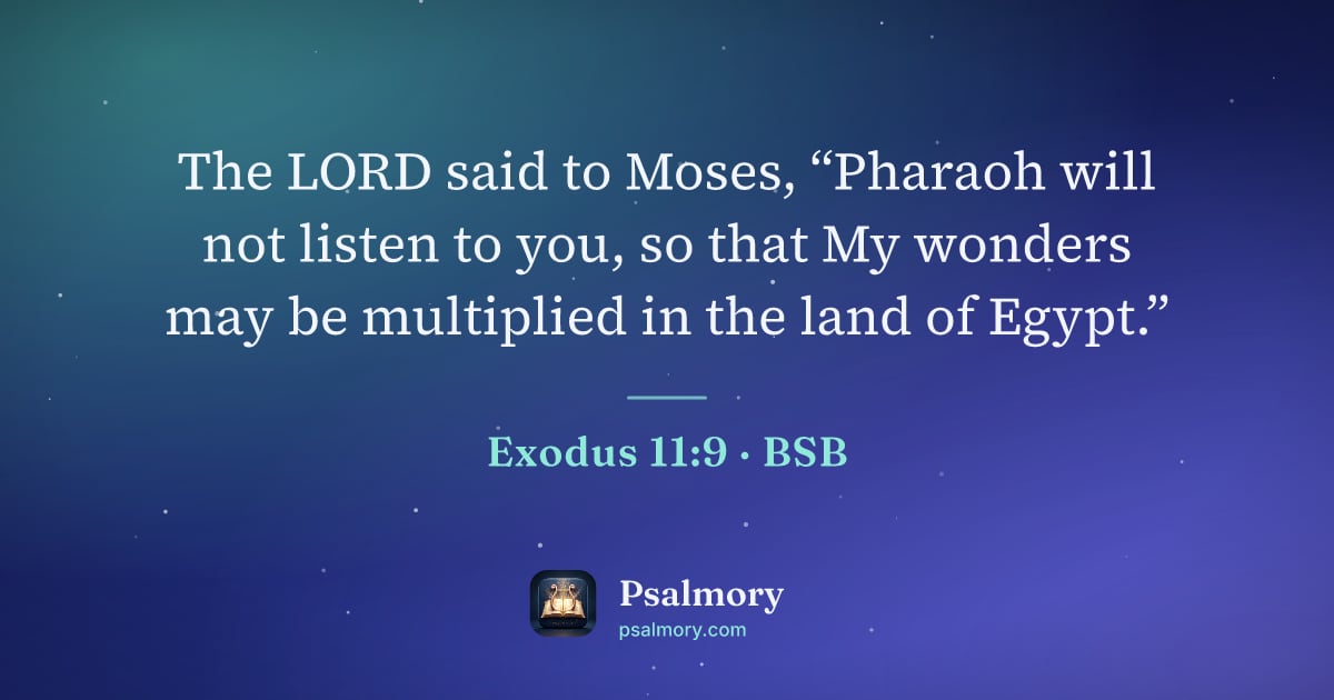 Exodus 11:9 verse artwork: The LORD said to Moses, “Pharaoh will not listen to you, so that My wonders may be…
