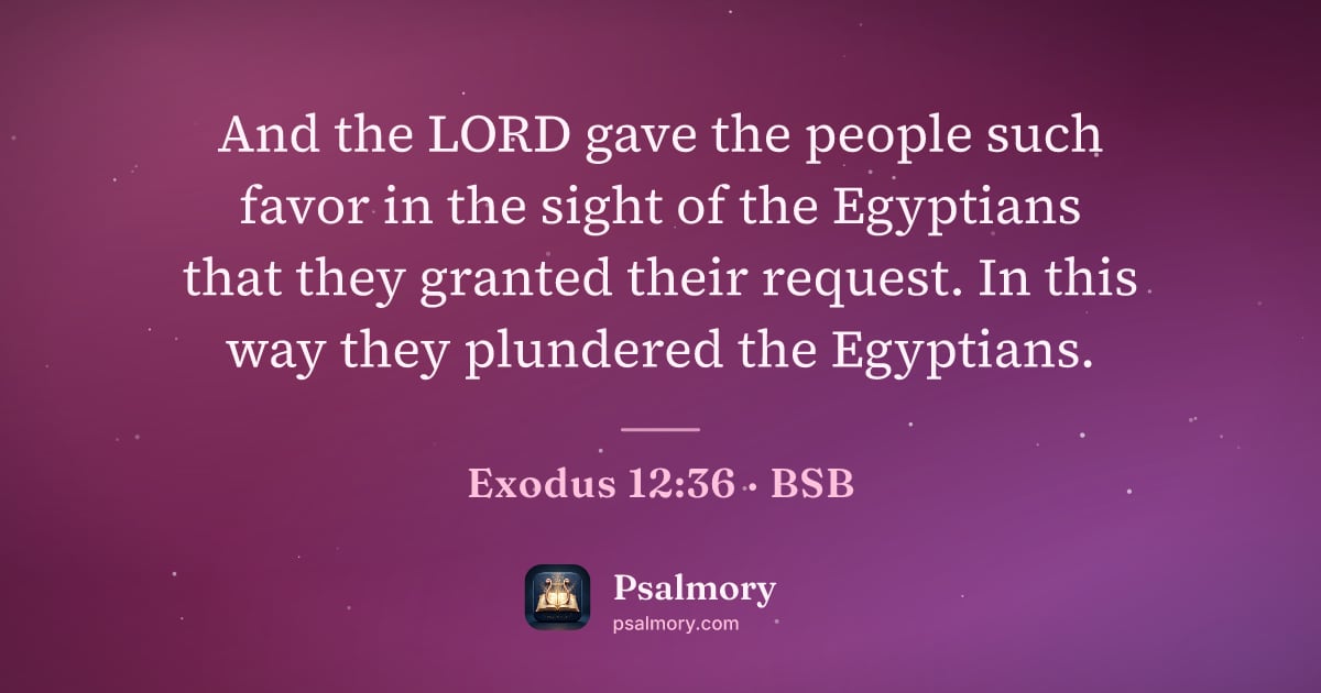 Exodus 12:36 verse artwork: And the LORD gave the people such favor in the sight of the Egyptians that they granted…