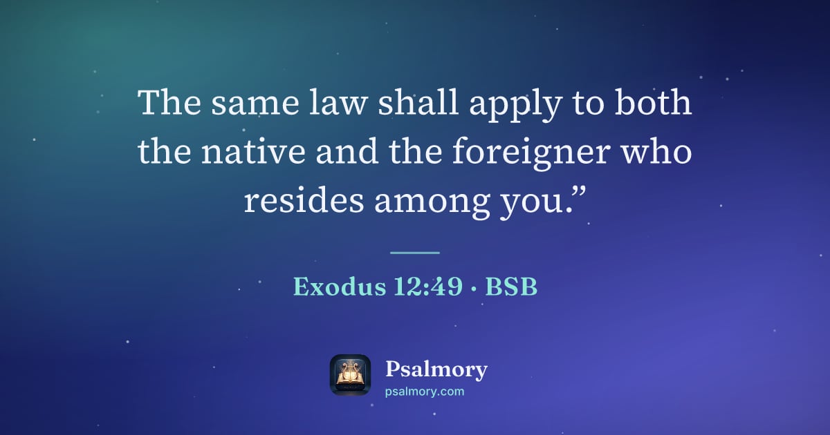 Exodus 12:49 verse artwork: The same law shall apply to both the native and the foreigner who resides among you.”