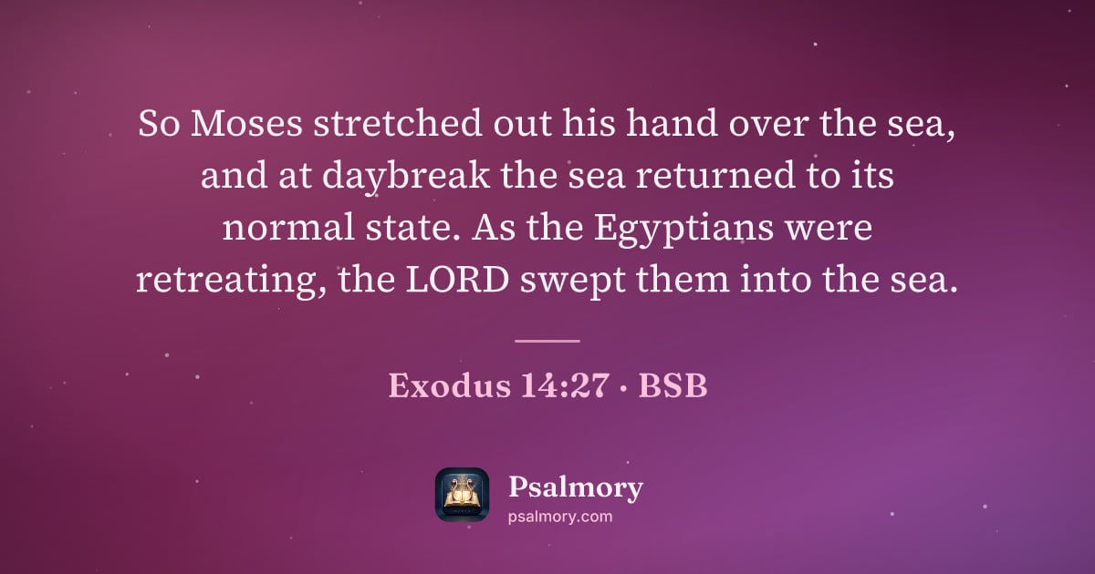 Exodus 14:27 verse artwork: So Moses stretched out his hand over the sea, and at daybreak the sea returned to its…