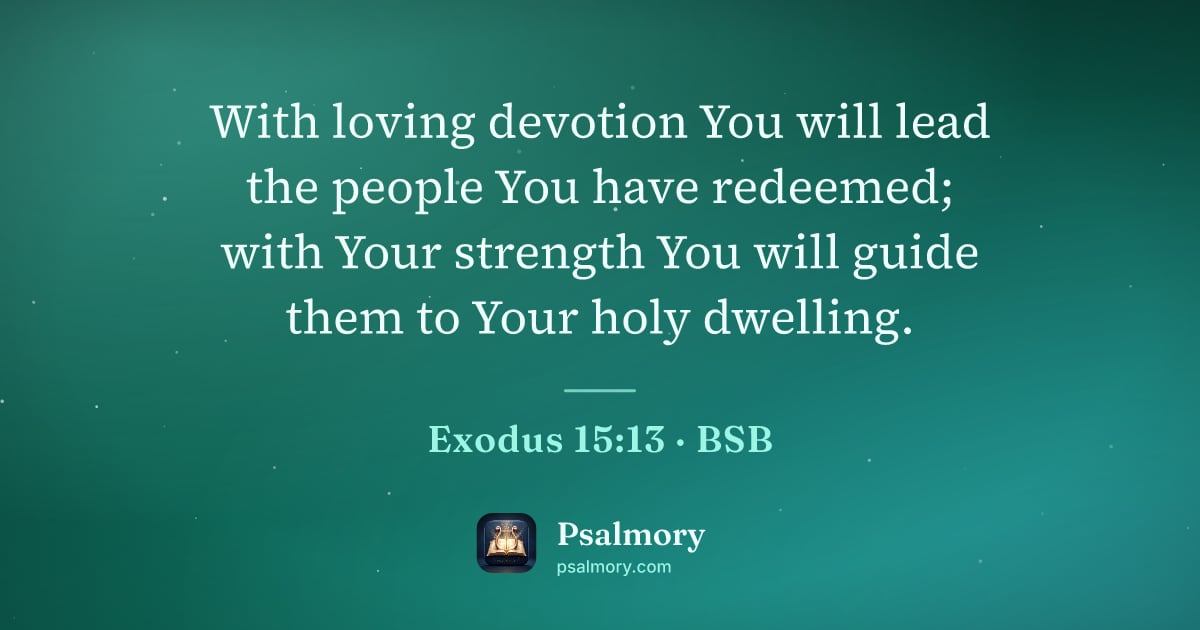 Exodus 15:13 verse artwork: With loving devotion You will lead the people You have redeemed; with Your strength You…
