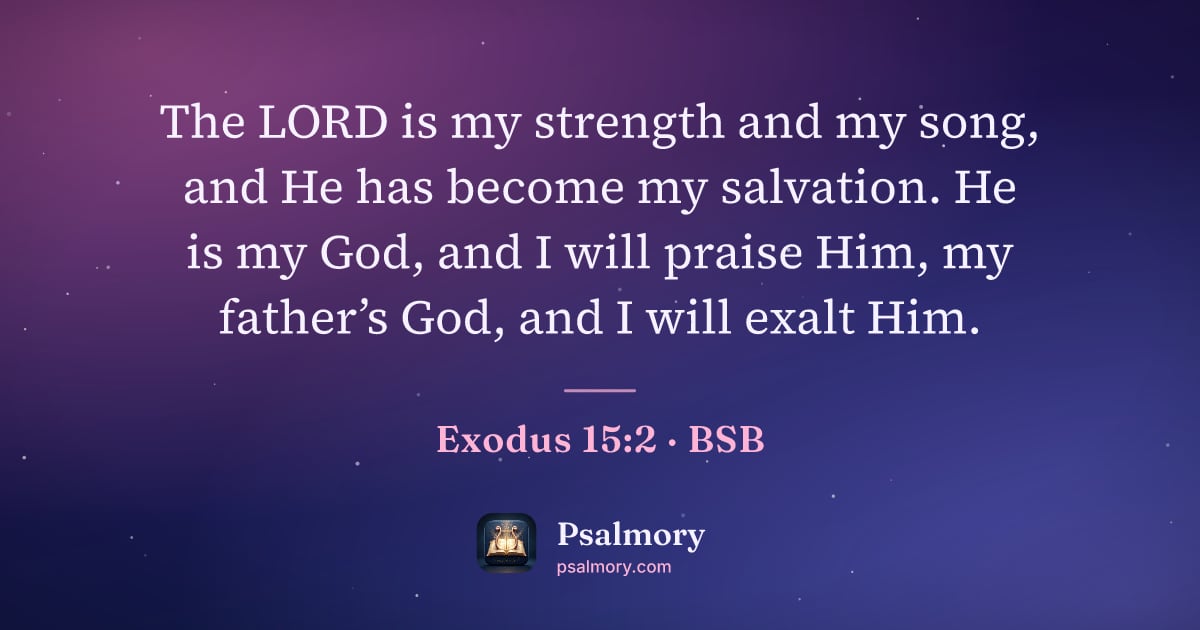 Exodus 15:2 verse artwork: The LORD is my strength and my song, and He has become my salvation. He is my God, and I…