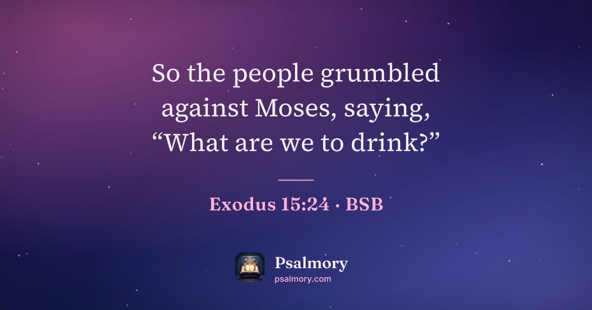 Exodus 15:24 verse artwork: So the people grumbled against Moses, saying, “What are we to drink?”