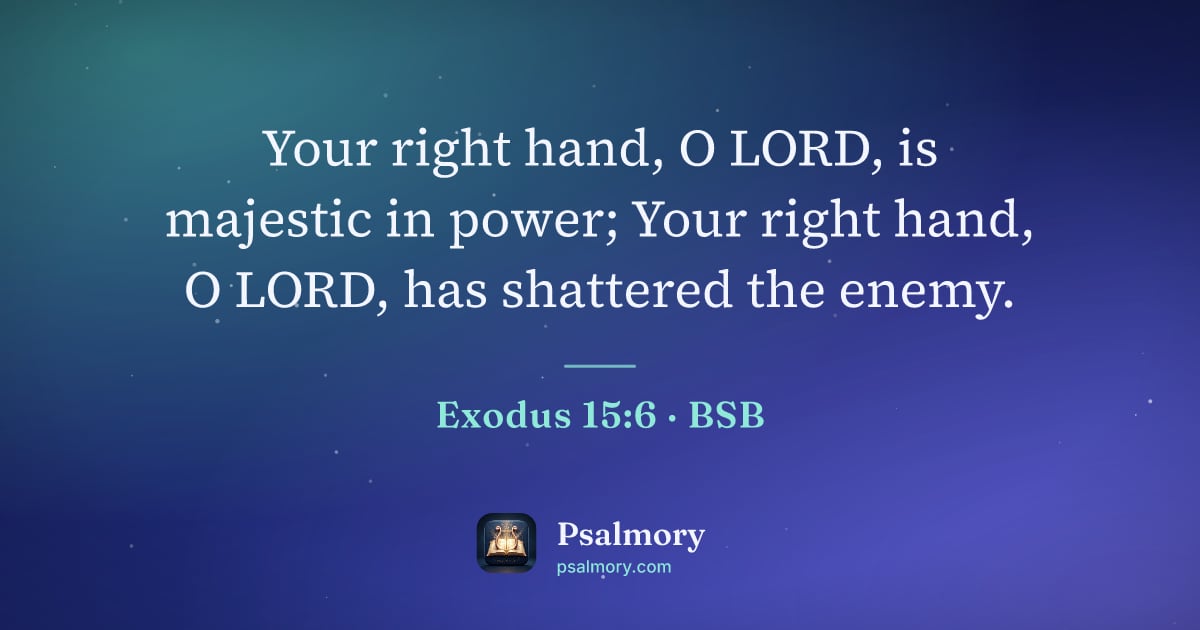 Exodus 15:6 verse artwork: Your right hand, O LORD, is majestic in power; Your right hand, O LORD, has shattered…