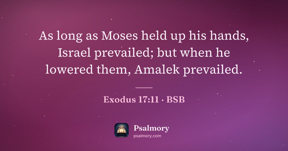 Exodus 17:11 verse artwork: As long as Moses held up his hands, Israel prevailed; but when he lowered them, Amalek…