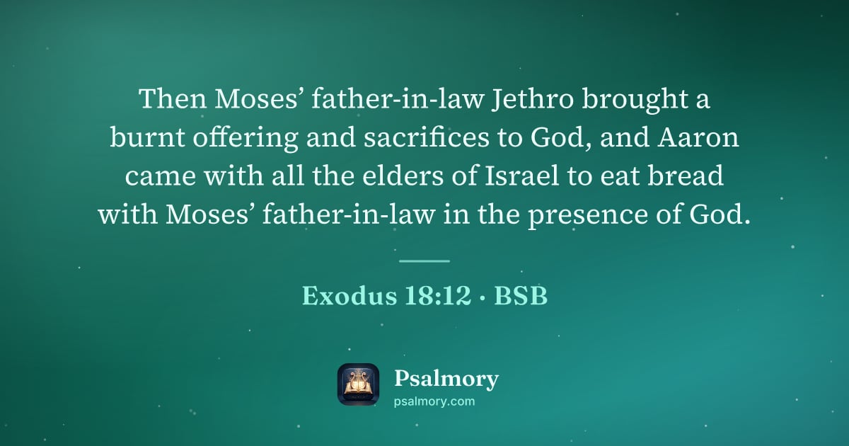 Exodus 18:12 verse artwork: Then Moses’ father-in-law Jethro brought a burnt offering and sacrifices to God, and…