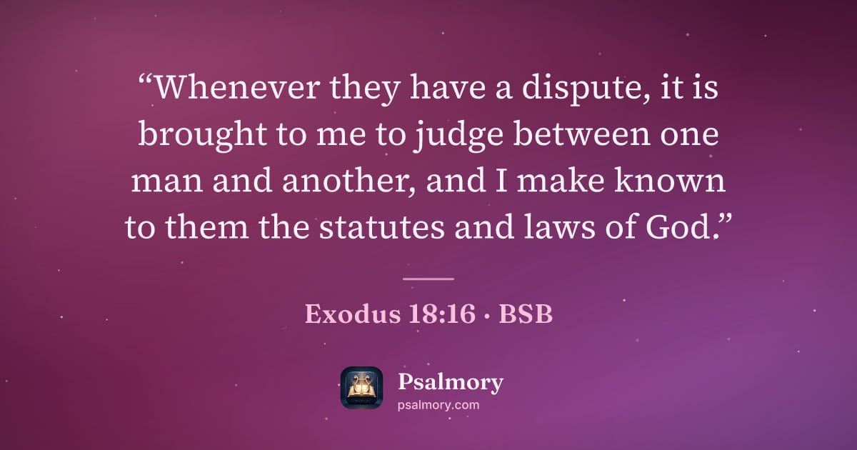 Exodus 18:16 verse artwork: “Whenever they have a dispute, it is brought to me to judge between one man and another,…
