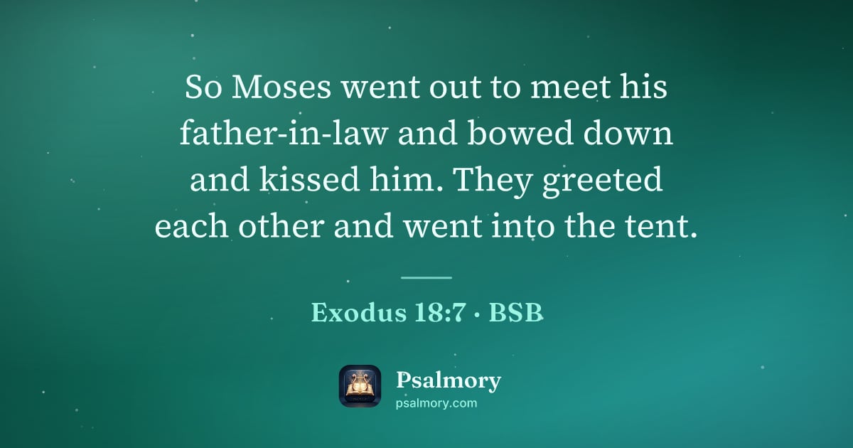 Exodus 18:7 verse artwork: So Moses went out to meet his father-in-law and bowed down and kissed him. They greeted…
