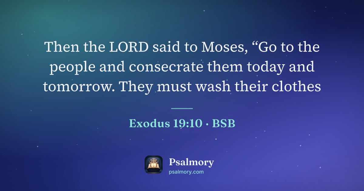 Exodus 19:10 verse artwork: Then the LORD said to Moses, “Go to the people and consecrate them today and tomorrow.…