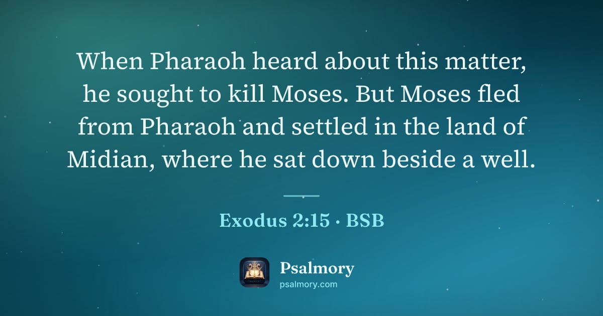Exodus 2:15 verse artwork: When Pharaoh heard about this matter, he sought to kill Moses. But Moses fled from…
