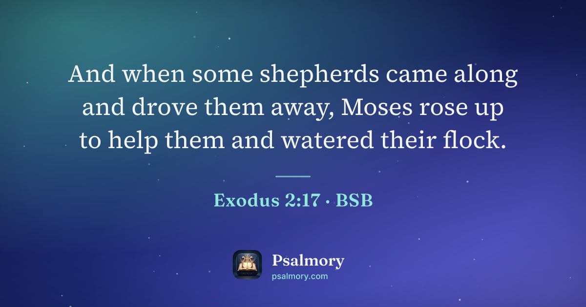 Exodus 2:17 verse artwork: And when some shepherds came along and drove them away, Moses rose up to help them and…