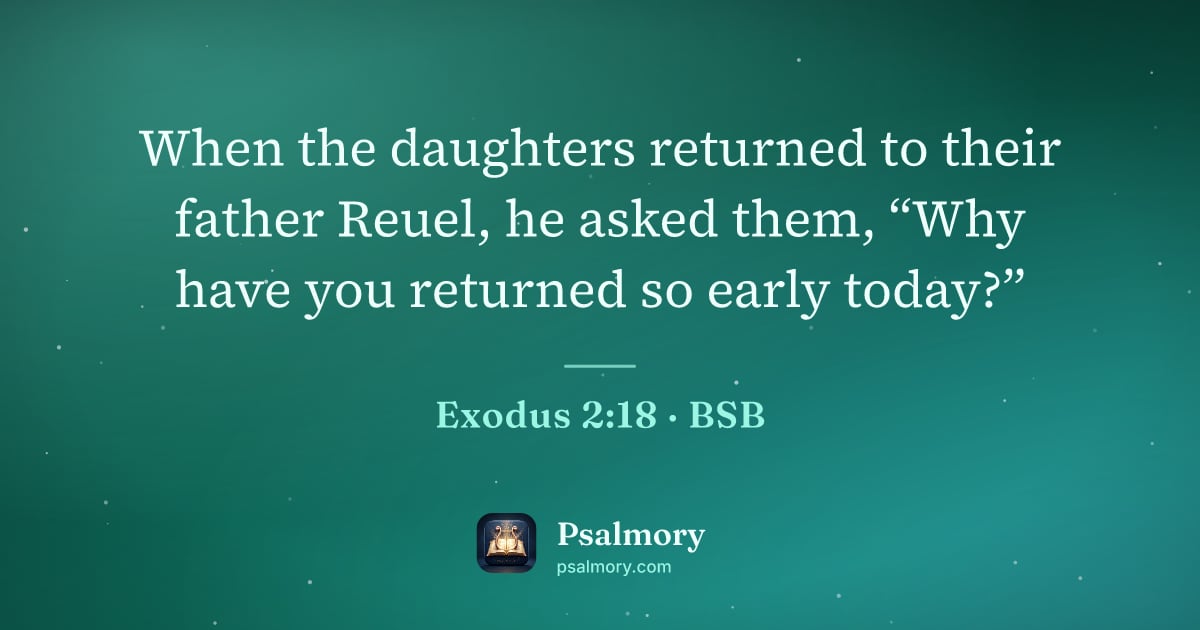 Exodus 2:18 verse artwork: When the daughters returned to their father Reuel, he asked them, “Why have you returned…