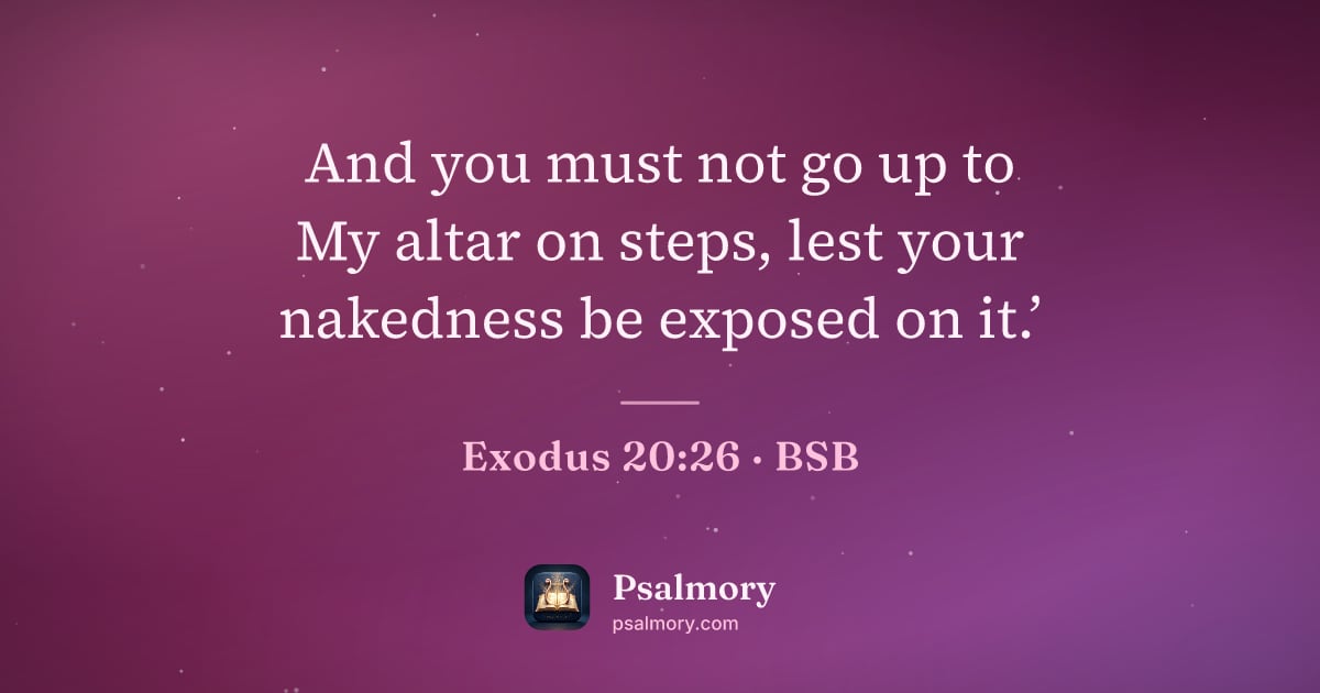 Exodus 20:26 verse artwork: And you must not go up to My altar on steps, lest your nakedness be exposed on it.’