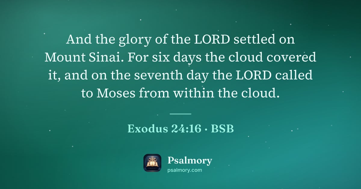 Exodus 24:16 verse artwork: And the glory of the LORD settled on Mount Sinai. For six days the cloud covered it, and…