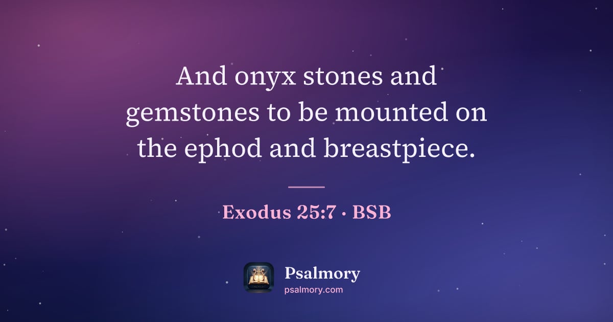 Exodus 25:7 verse artwork: And onyx stones and gemstones to be mounted on the ephod and breastpiece.