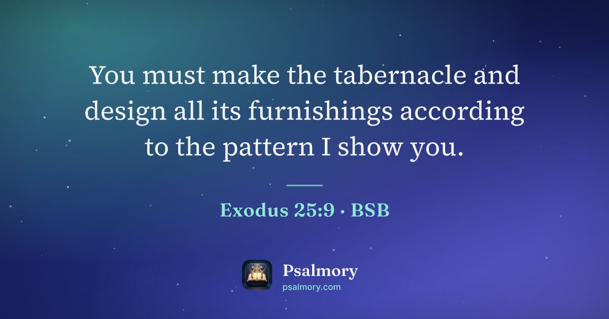 Exodus 25:9 verse artwork: You must make the tabernacle and design all its furnishings according to the pattern I…