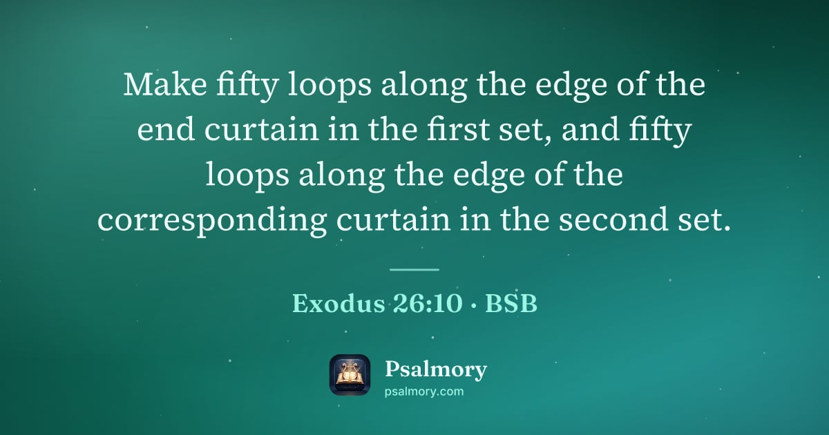 Exodus 26:10 verse artwork: Make fifty loops along the edge of the end curtain in the first set, and fifty loops…