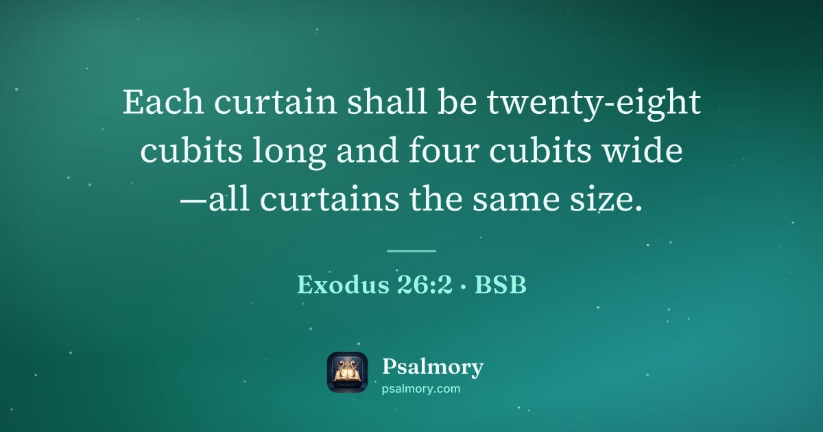 Exodus 26:2 verse artwork: Each curtain shall be twenty-eight cubits long and four cubits wide —all curtains the…