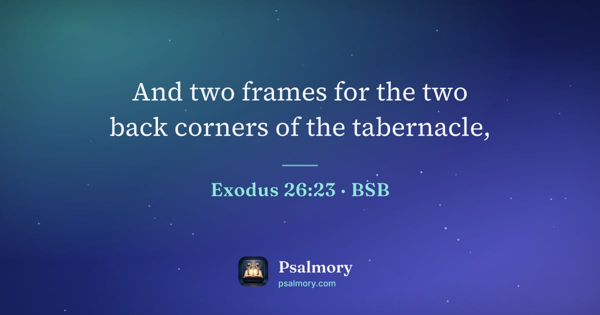 Exodus 26:23 verse artwork: And two frames for the two back corners of the tabernacle,