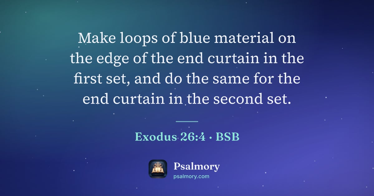Exodus 26:4 verse artwork: Make loops of blue material on the edge of the end curtain in the first set, and do the…