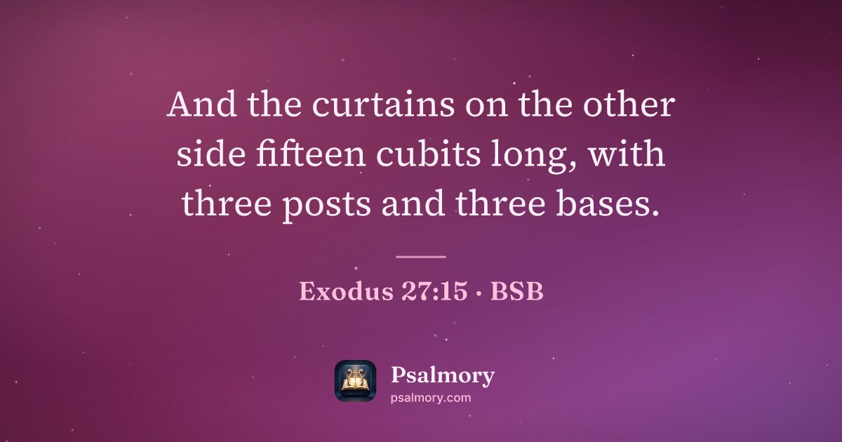 Exodus 27:15 verse artwork: And the curtains on the other side fifteen cubits long, with three posts and three bases.