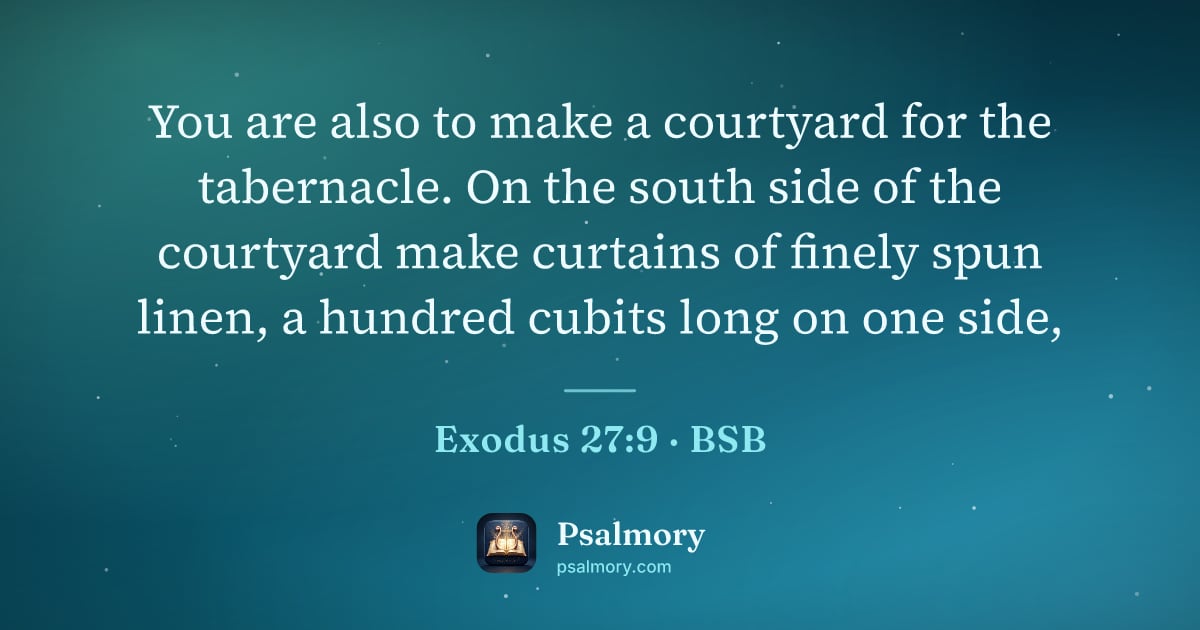 Exodus 27:9 verse artwork: You are also to make a courtyard for the tabernacle. On the south side of the courtyard…