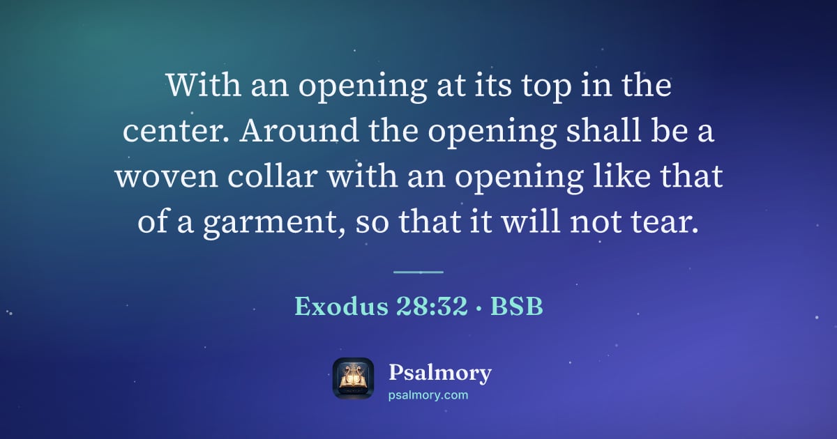 Exodus 28:32 verse artwork: With an opening at its top in the center. Around the opening shall be a woven collar…