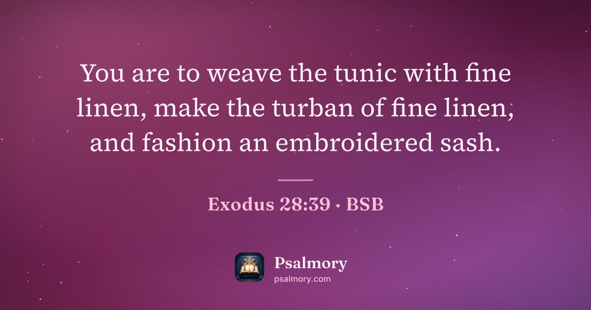 Exodus 28:39 verse artwork: You are to weave the tunic with fine linen, make the turban of fine linen, and fashion…