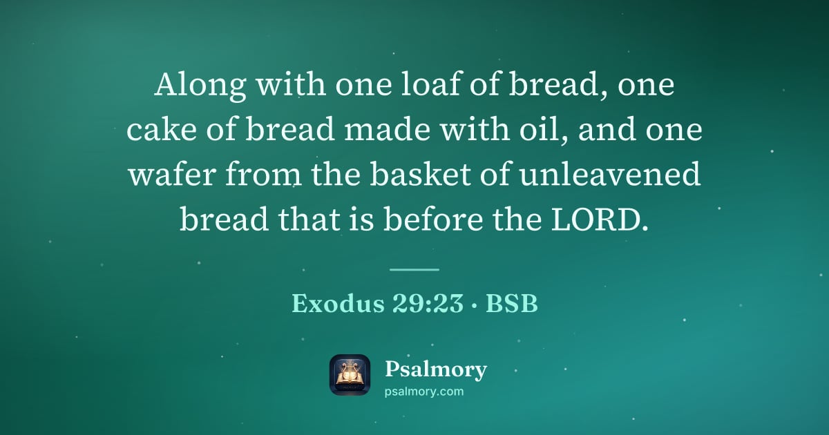 Exodus 29:23 verse artwork: Along with one loaf of bread, one cake of bread made with oil, and one wafer from the…