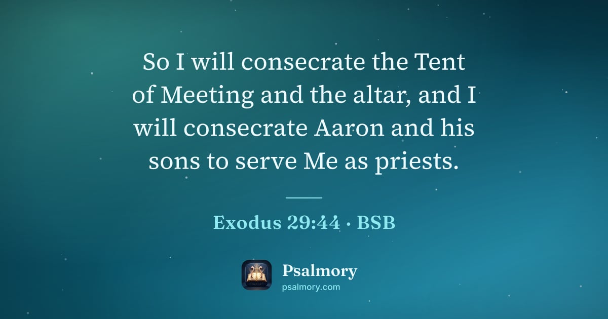 Exodus 29:44 verse artwork: So I will consecrate the Tent of Meeting and the altar, and I will consecrate Aaron and…