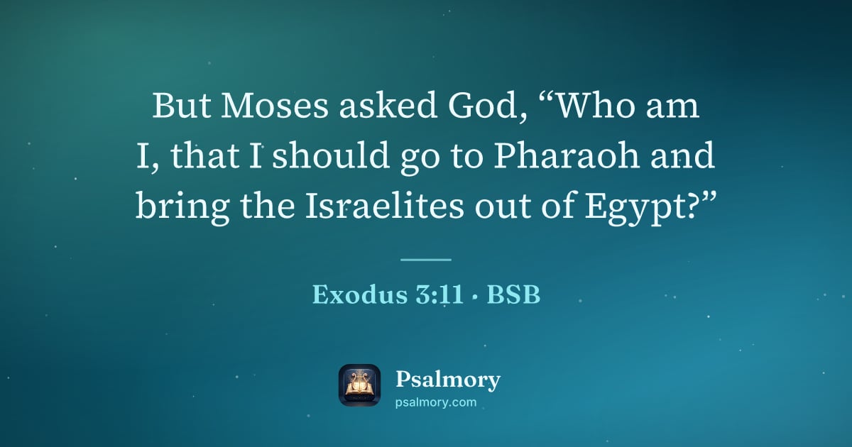 Exodus 3:11 verse artwork: But Moses asked God, “Who am I, that I should go to Pharaoh and bring the Israelites out…