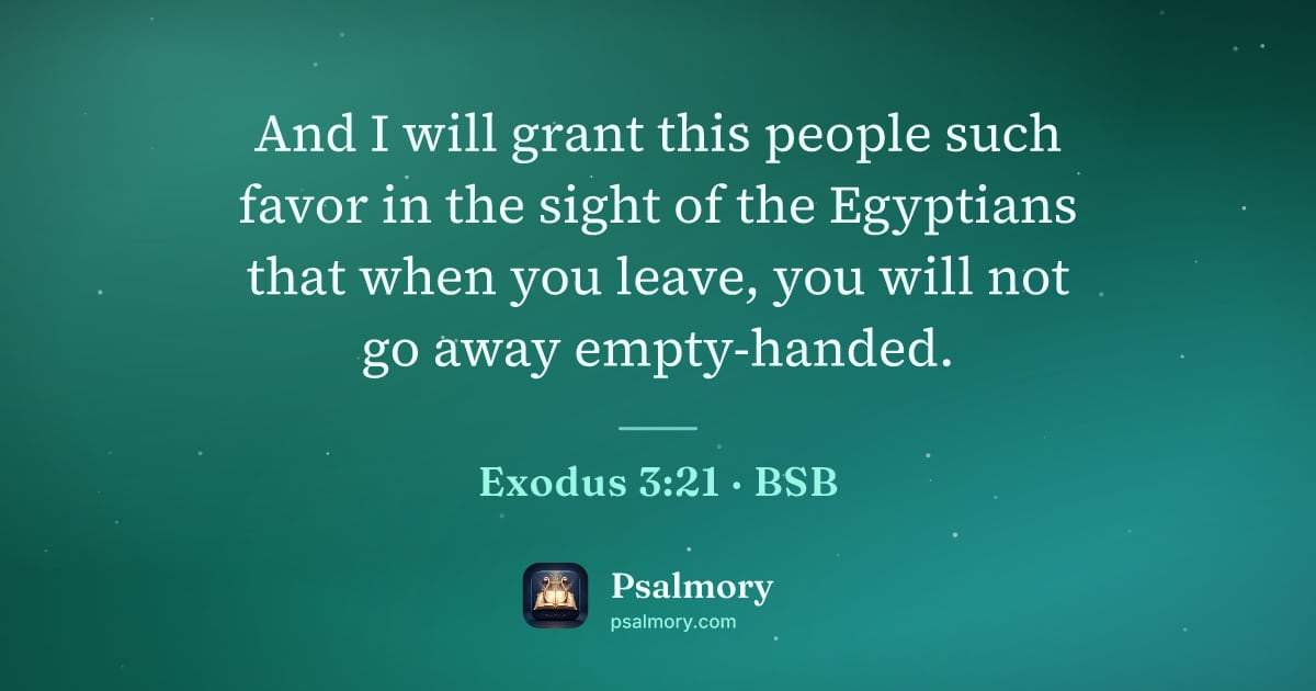 Exodus 3:21 verse artwork: And I will grant this people such favor in the sight of the Egyptians that when you…