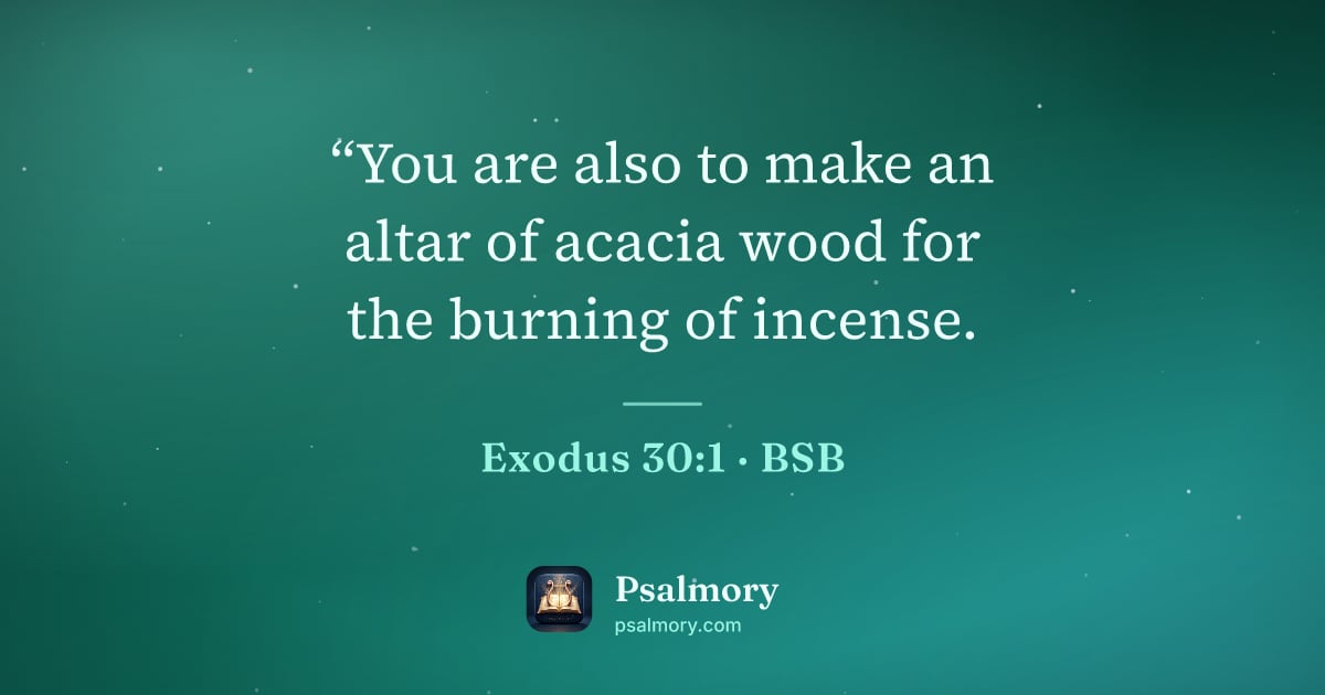 Exodus 30:1 verse artwork: “You are also to make an altar of acacia wood for the burning of incense.