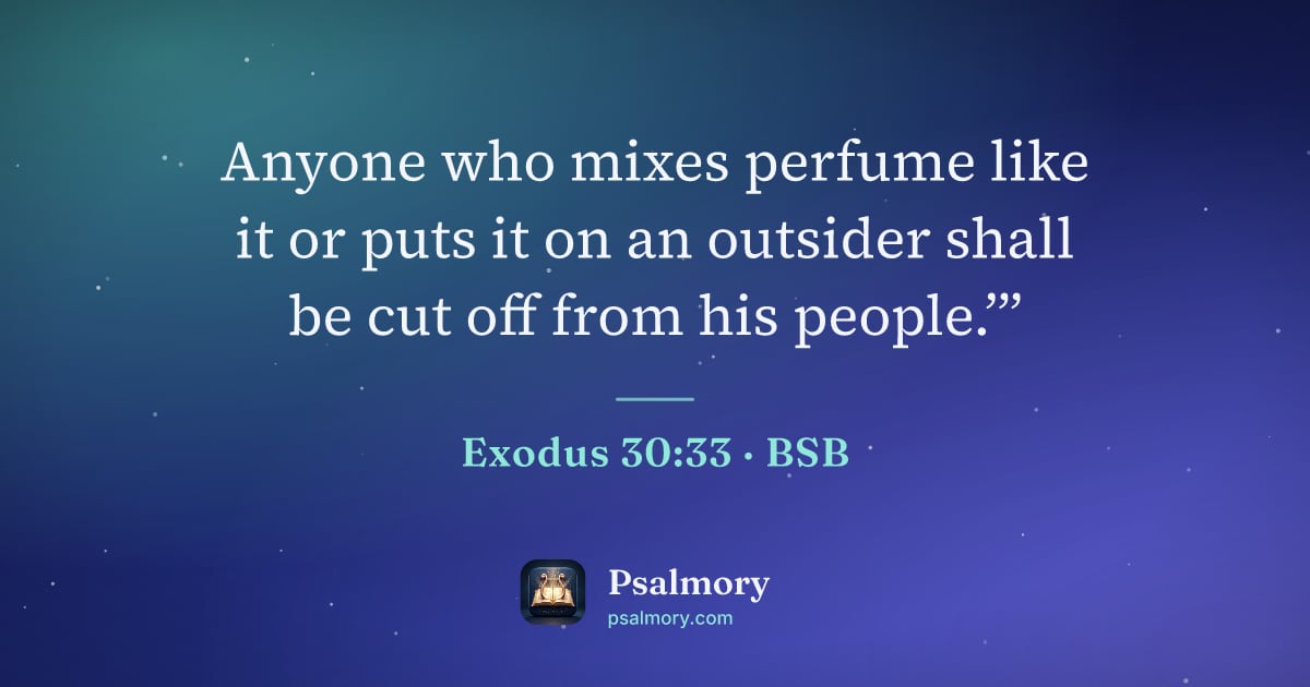 Exodus 30:33 verse artwork: Anyone who mixes perfume like it or puts it on an outsider shall be cut off from his…