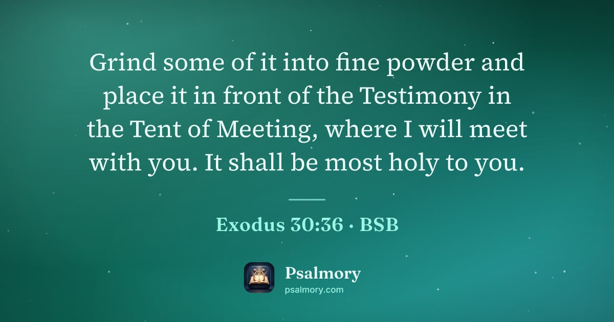 Exodus 30:36 verse artwork: Grind some of it into fine powder and place it in front of the Testimony in the Tent of…