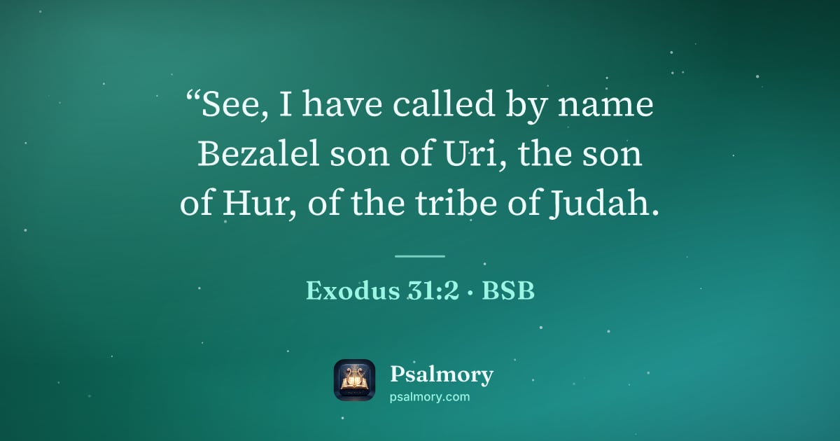 Exodus 31:2 verse artwork: “See, I have called by name Bezalel son of Uri, the son of Hur, of the tribe of Judah.