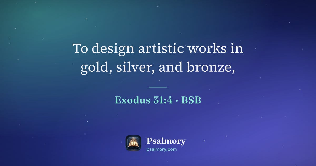 Exodus 31:4 verse artwork: To design artistic works in gold, silver, and bronze,