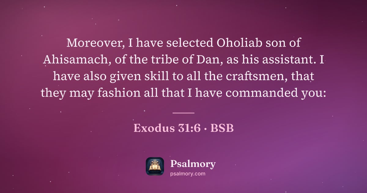 Exodus 31:6 verse artwork: Moreover, I have selected Oholiab son of Ahisamach, of the tribe of Dan, as his…