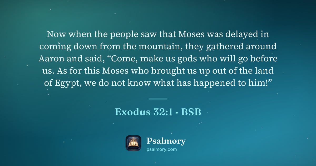 Exodus 32:1 verse artwork: Now when the people saw that Moses was delayed in coming down from the mountain, they…