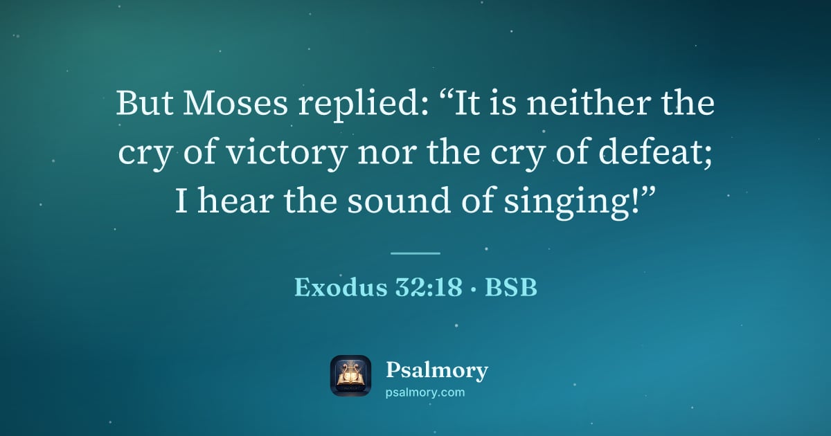 Exodus 32:18 verse artwork: But Moses replied: “It is neither the cry of victory nor the cry of defeat; I hear the…