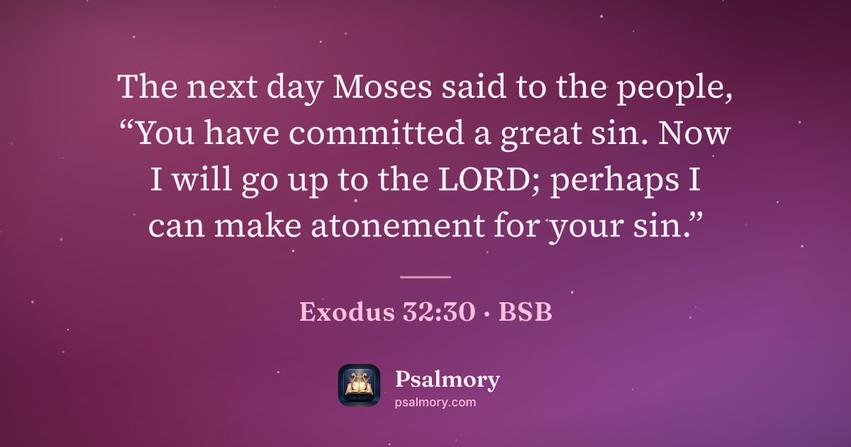 Exodus 32:30 verse artwork: The next day Moses said to the people, “You have committed a great sin. Now I will go up…