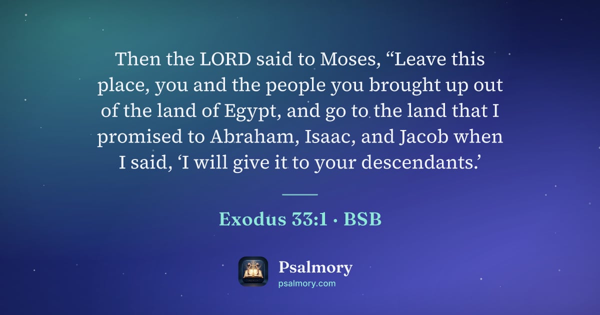 Exodus 33:1 verse artwork: Then the LORD said to Moses, “Leave this place, you and the people you brought up out of…