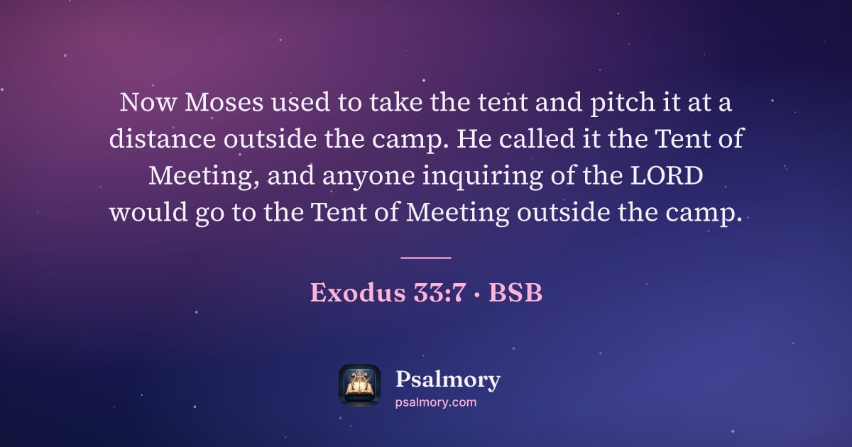 Exodus 33:7 verse artwork: Now Moses used to take the tent and pitch it at a distance outside the camp. He called…