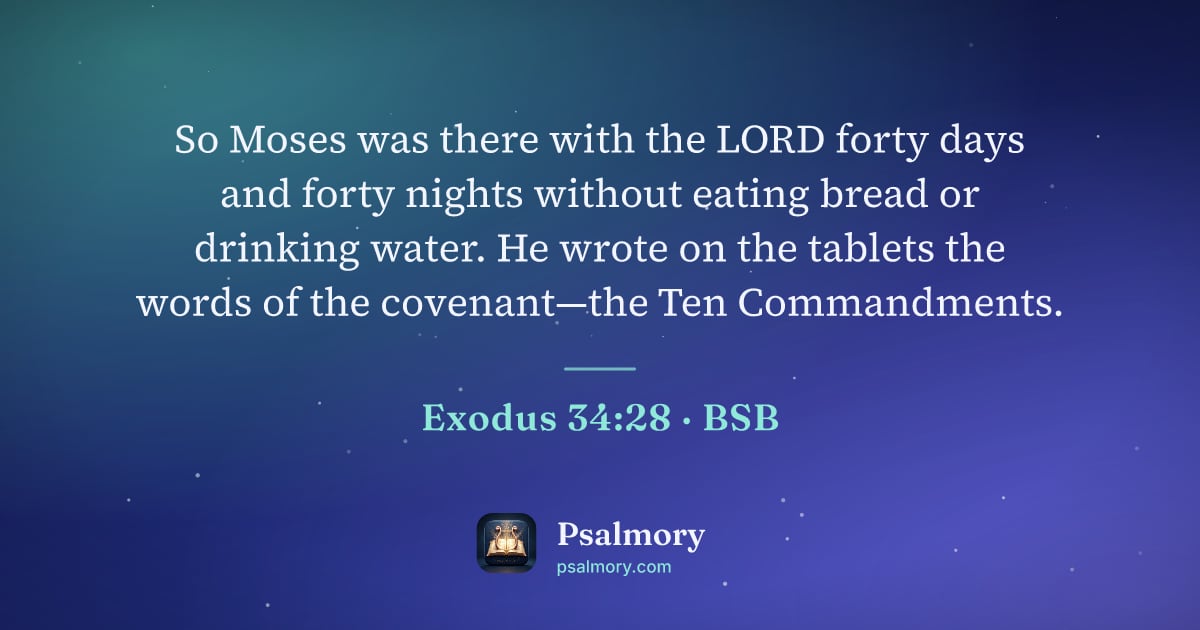 Exodus 34:28 verse artwork: So Moses was there with the LORD forty days and forty nights without eating bread or…