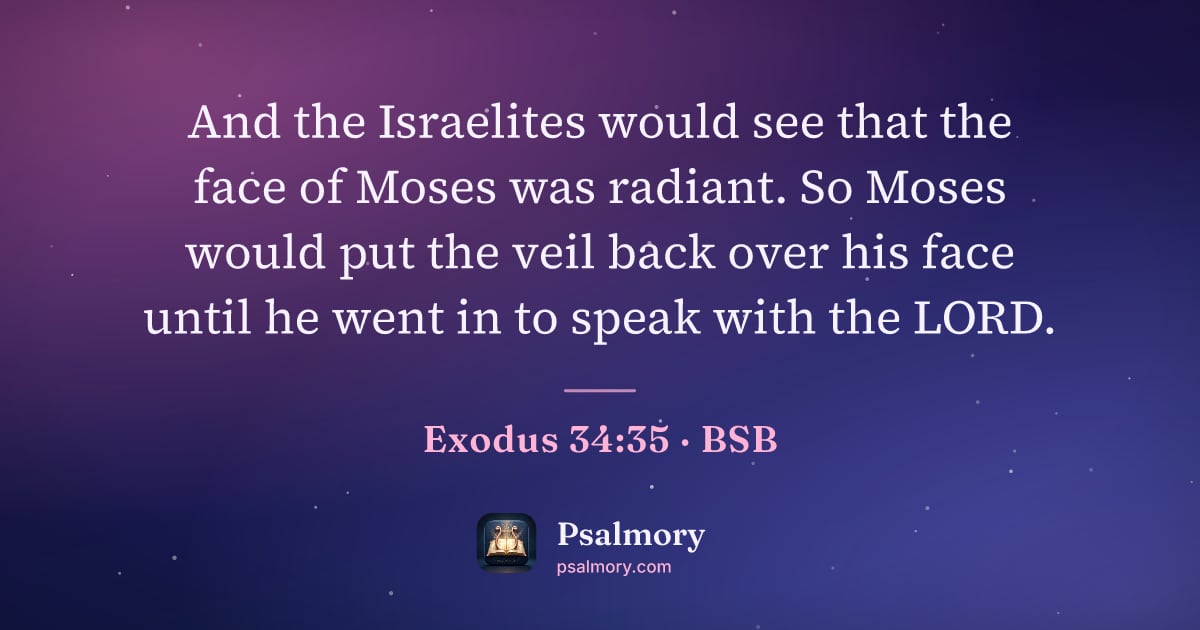 Exodus 34:35 verse artwork: And the Israelites would see that the face of Moses was radiant. So Moses would put the…