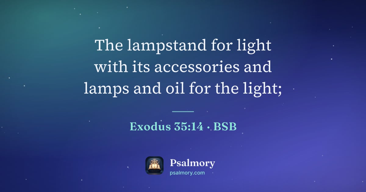 Exodus 35:14 verse artwork: The lampstand for light with its accessories and lamps and oil for the light;