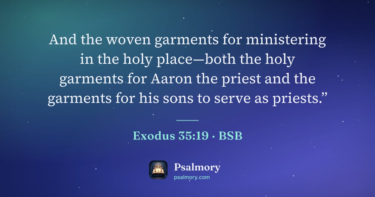 Exodus 35:19 verse artwork: And the woven garments for ministering in the holy place—both the holy garments for…