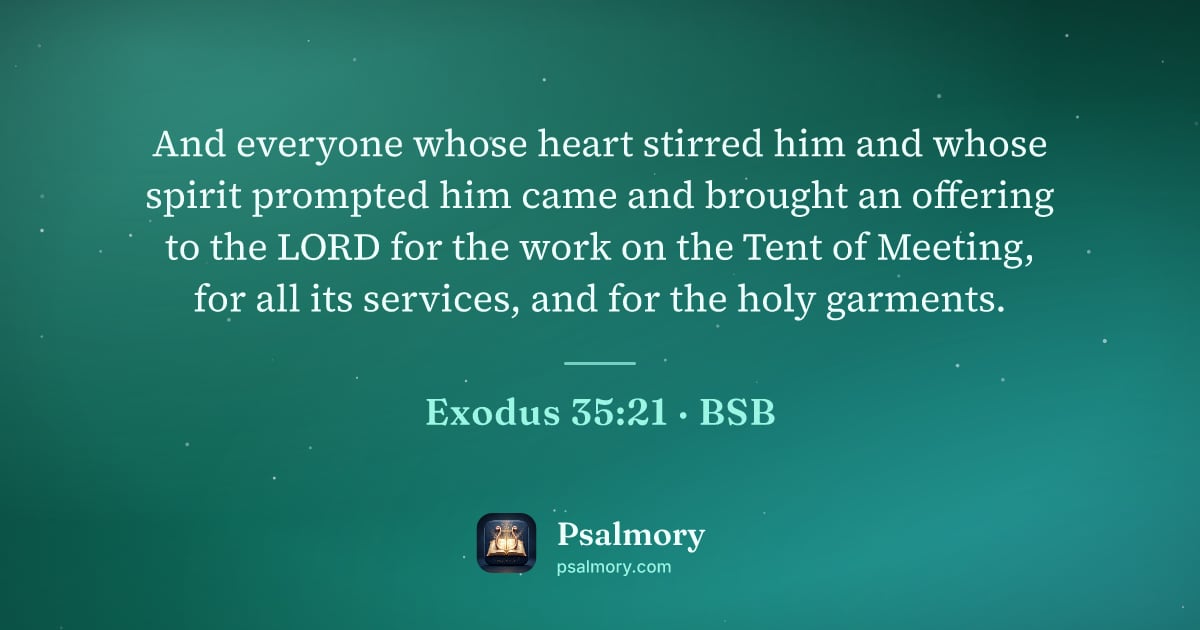Exodus 35:21 verse artwork: And everyone whose heart stirred him and whose spirit prompted him came and brought an…